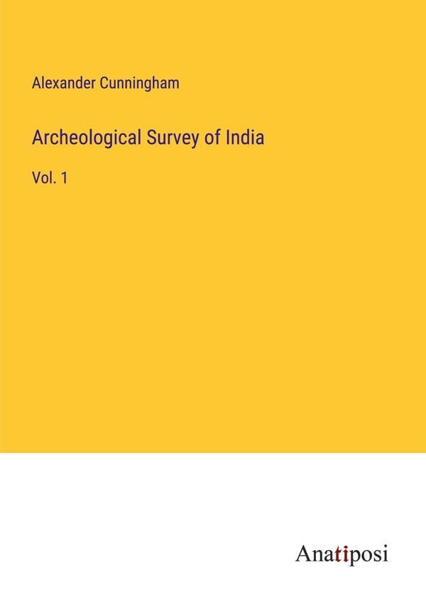 Archeological Survey of India - Alexander Cunningham (Buch)