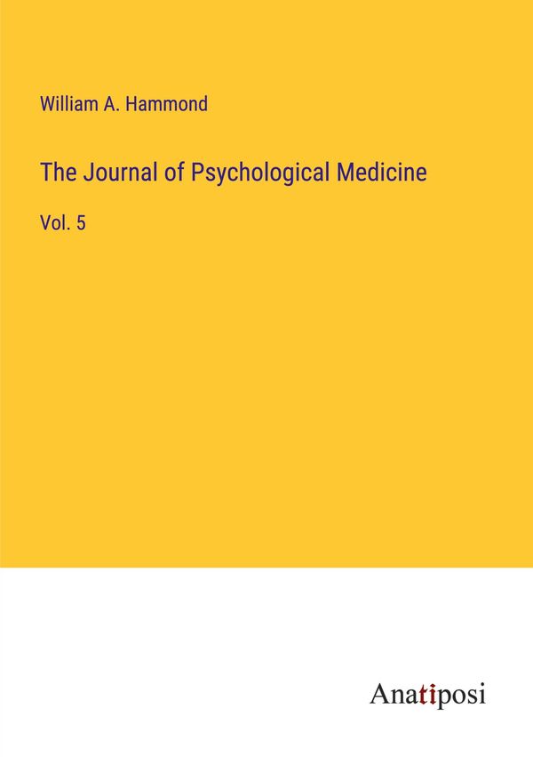 The Journal of Psychological Medicine - William A. Hammond (Buch)
