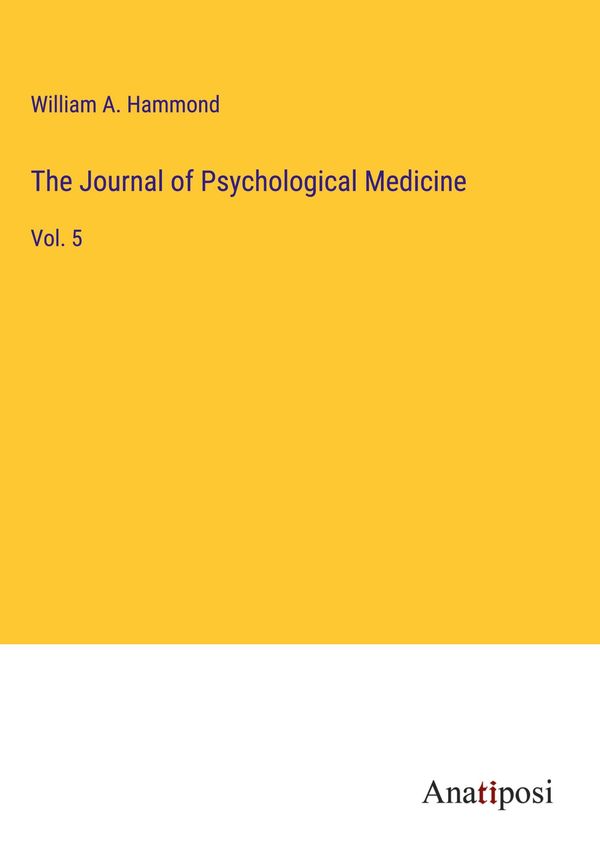 The Journal of Psychological Medicine - William A. Hammond (Buch)