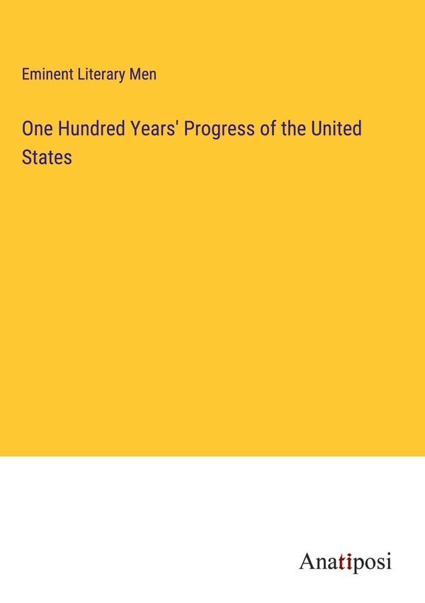 One Hundred Years Progress of the United States (Buch)