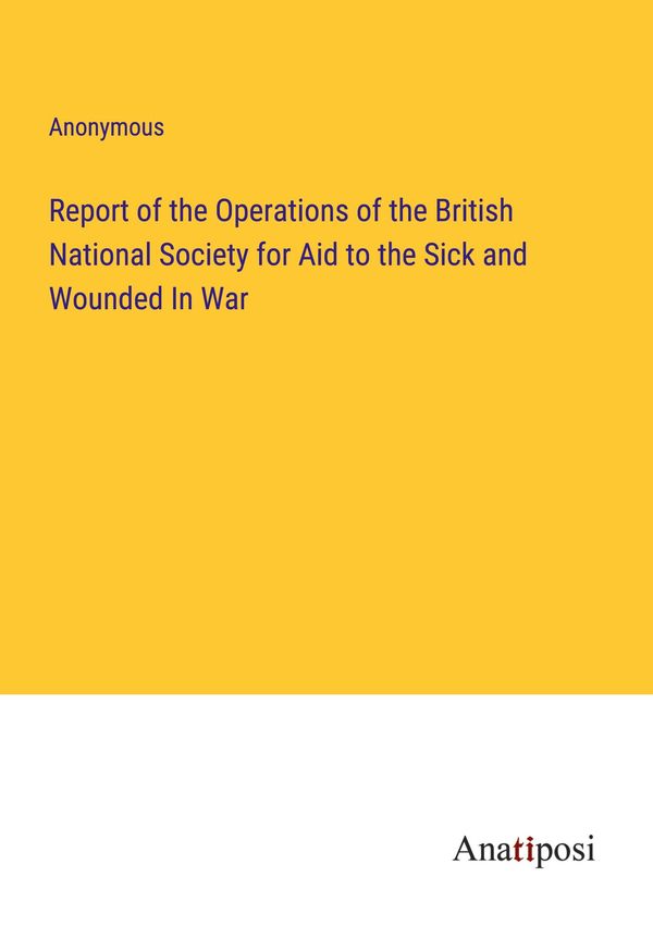 Report of the Operations of the British National Society for Aid to...