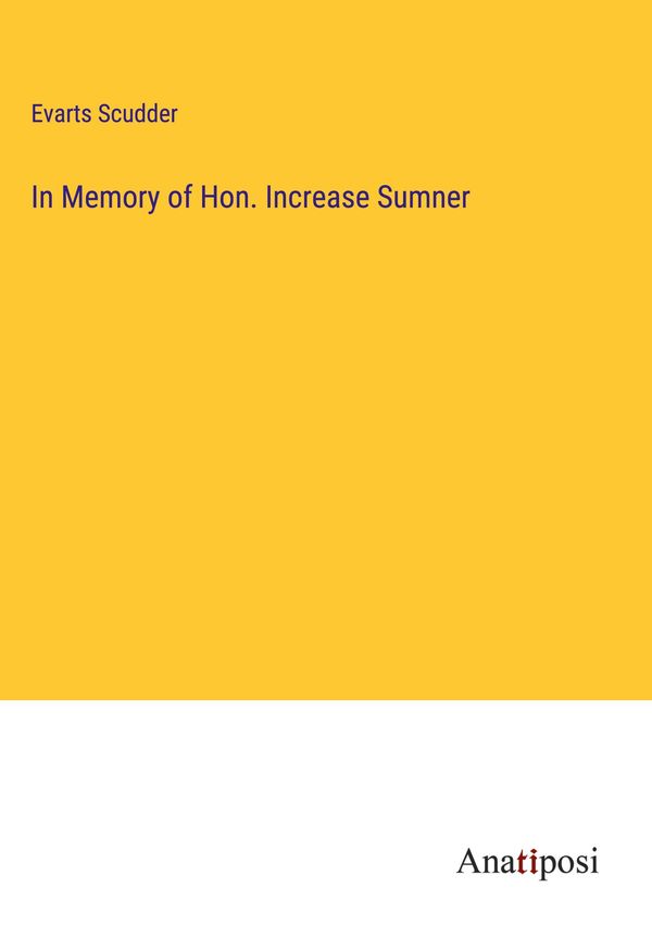 In Memory of Hon. Increase Sumner - Evarts Scudder (Buch)