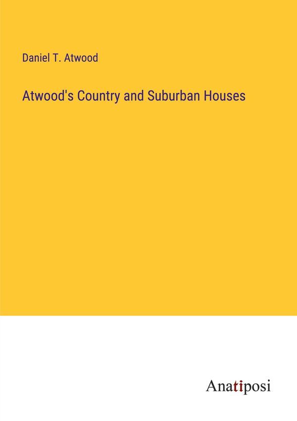 Atwoods Country and Suburban Houses - Daniel T. Atwood (Buch)