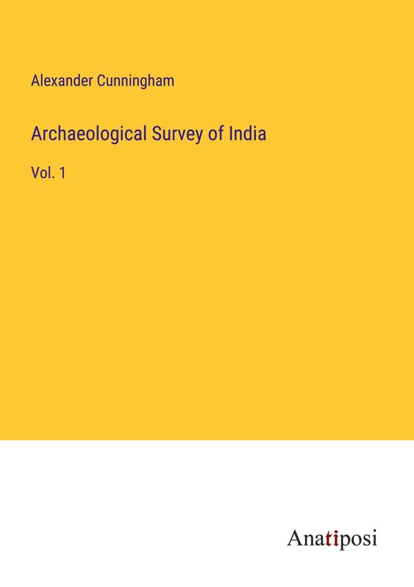 Archaeological Survey of India - Alexander Cunningham (Buch)