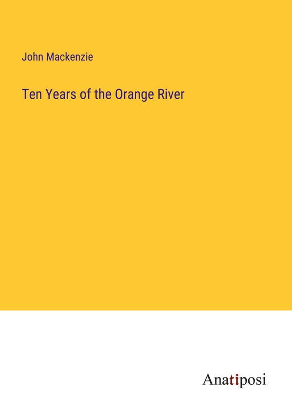 Ten Years of the Orange River - John Mackenzie (Buch)