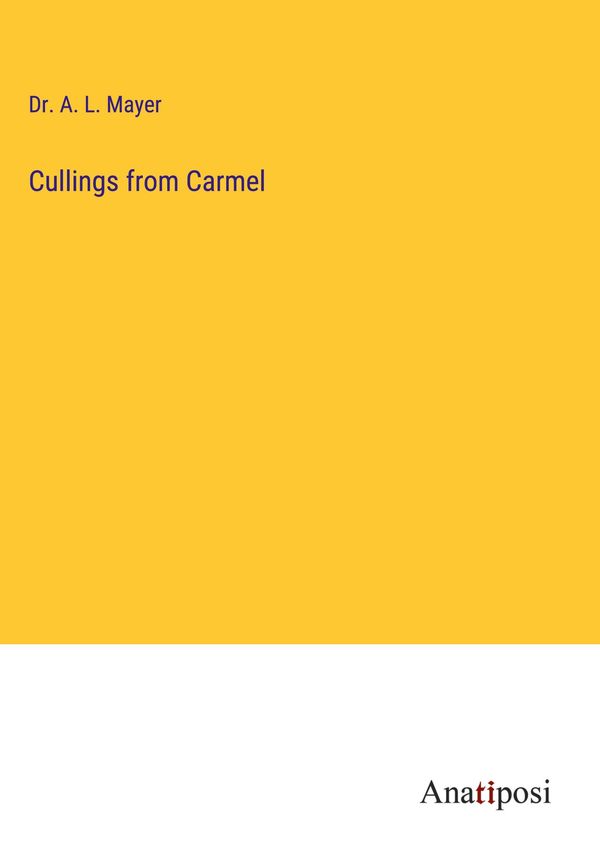 Cullings from Carmel - A. L. Mayer (Buch)