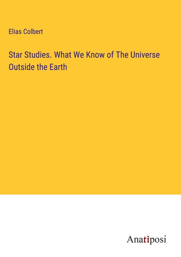 Star Studies. What We Know of The Universe Outside the Earth (Buch)