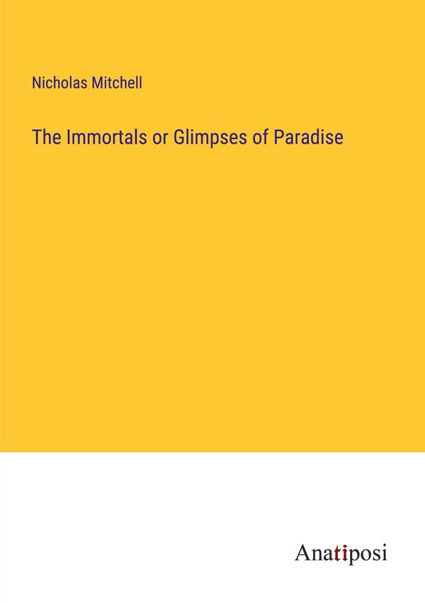 The Immortals or Glimpses of Paradise - Nicholas Mitchell (Buch)