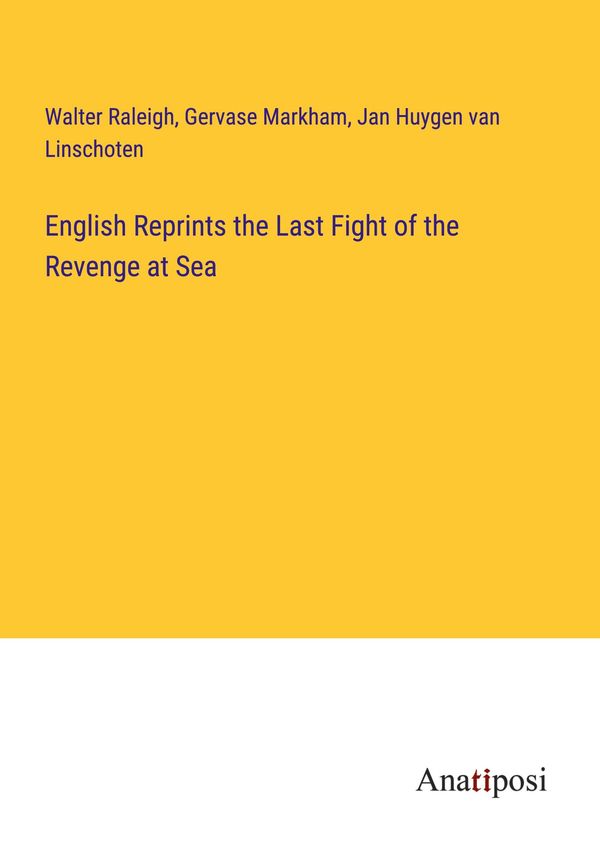 English Reprints the Last Fight of the Revenge at Sea - Walter Raleigh