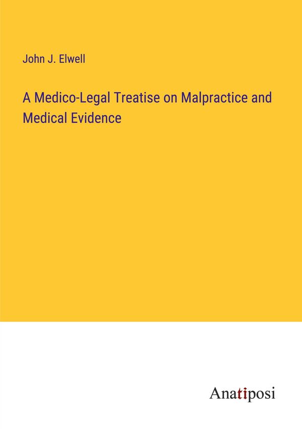 A Medico-Legal Treatise on Malpractice and Medical Evidence (Buch)