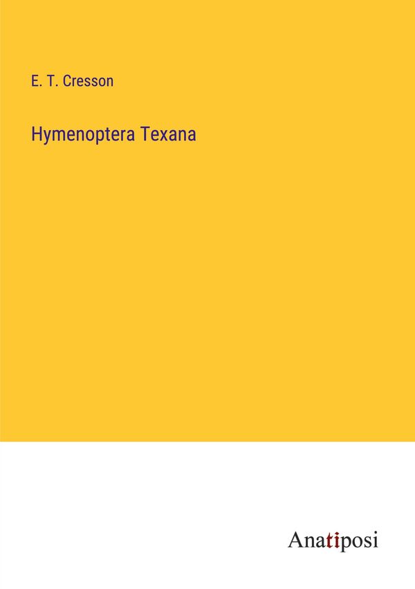 Hymenoptera Texana - E. T. Cresson (Buch)
