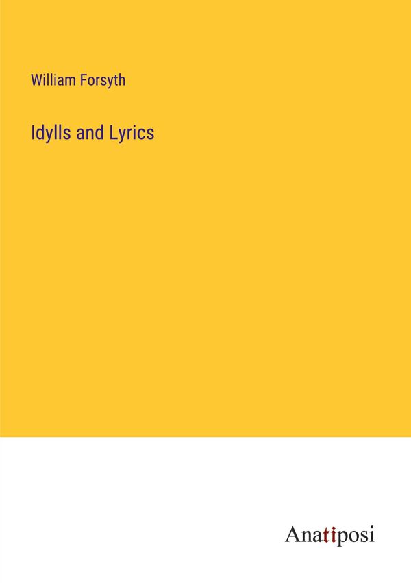 Idylls and Lyrics - William Forsyth (Buch)