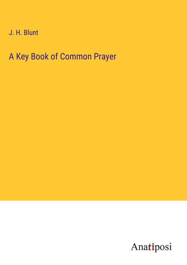 A Key Book of Common Prayer - J. H. Blunt (Buch)