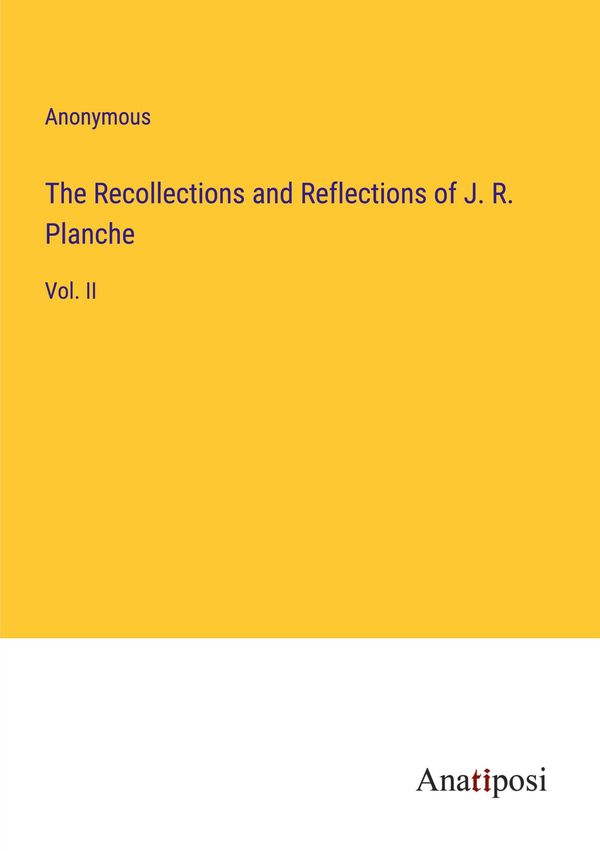 The Recollections and Reflections of J. R. Planche - Anonymous (Buch)
