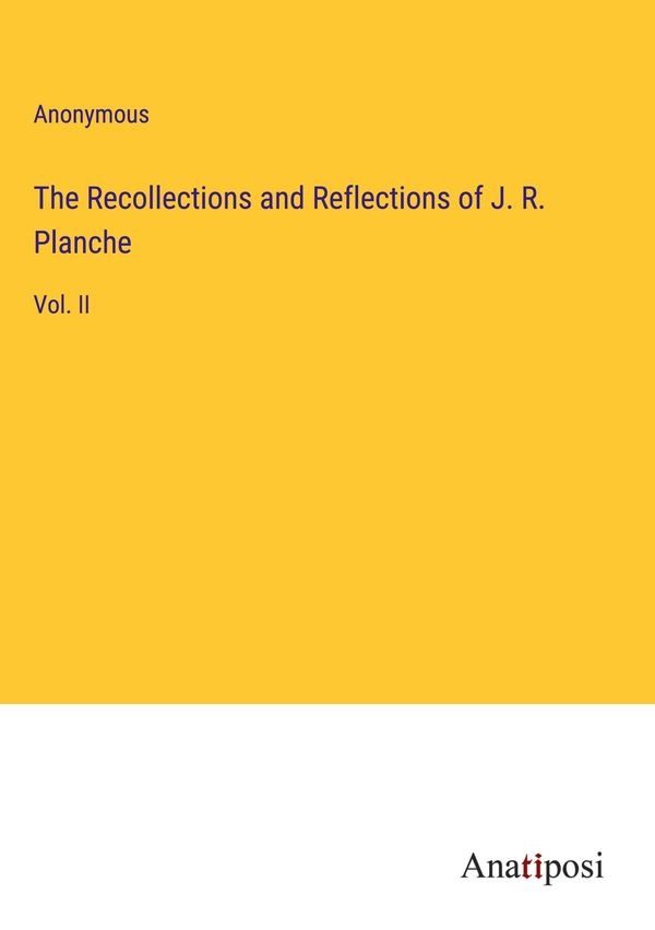 The Recollections and Reflections of J. R. Planche - Anonymous (Buch)