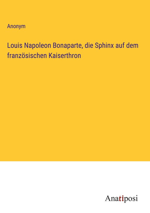 Louis Napoleon Bonaparte, die Sphinx auf dem französischen Kaiserth...