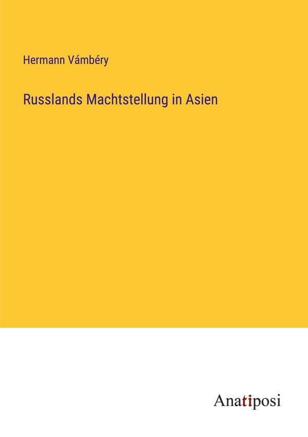 Russlands Machtstellung in Asien - Hermann Vámbéry (Buch)