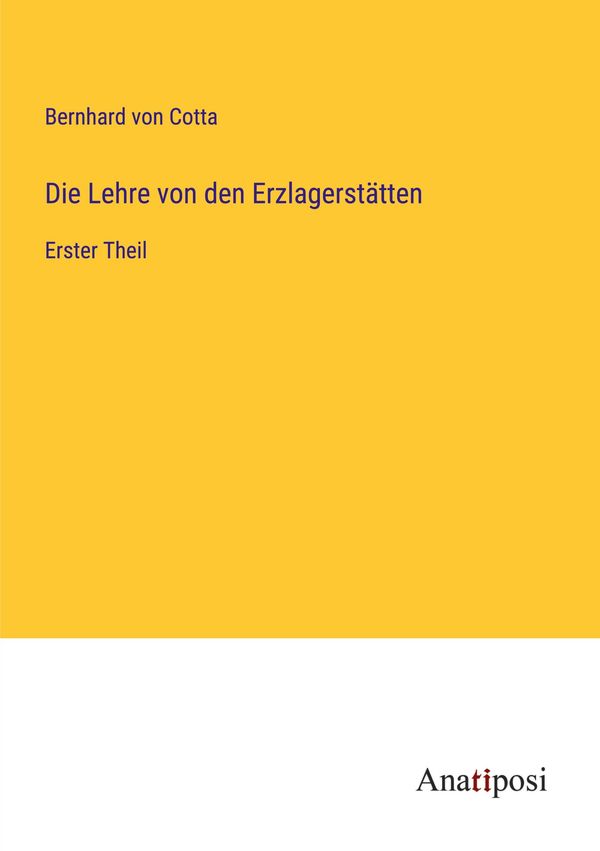 Die Lehre von den Erzlagerstätten - Bernhard Von Cotta (Buch)