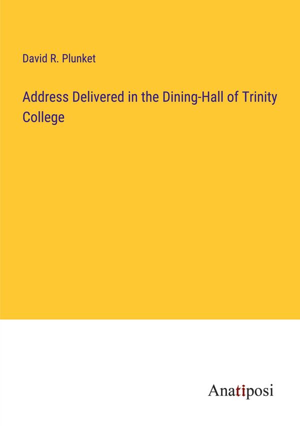 Address Delivered in the Dining-Hall of Trinity College (Buch)