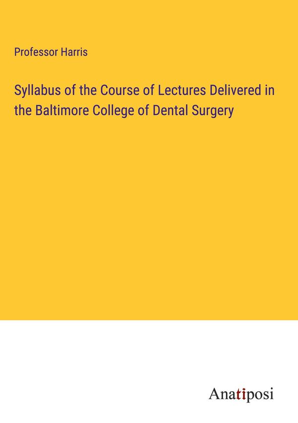 Syllabus of the Course of Lectures Delivered in the Baltimore Colle...