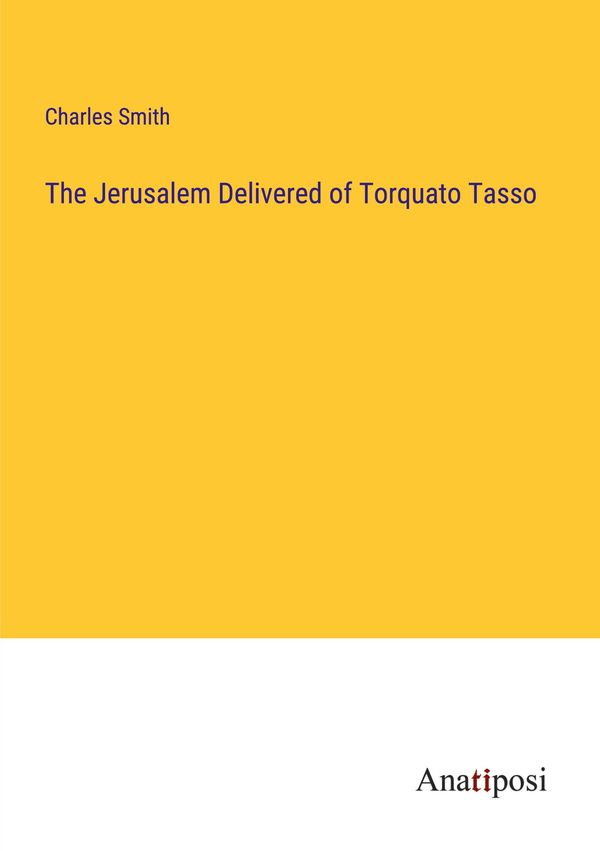 The Jerusalem Delivered of Torquato Tasso - Charles Smith (Buch)