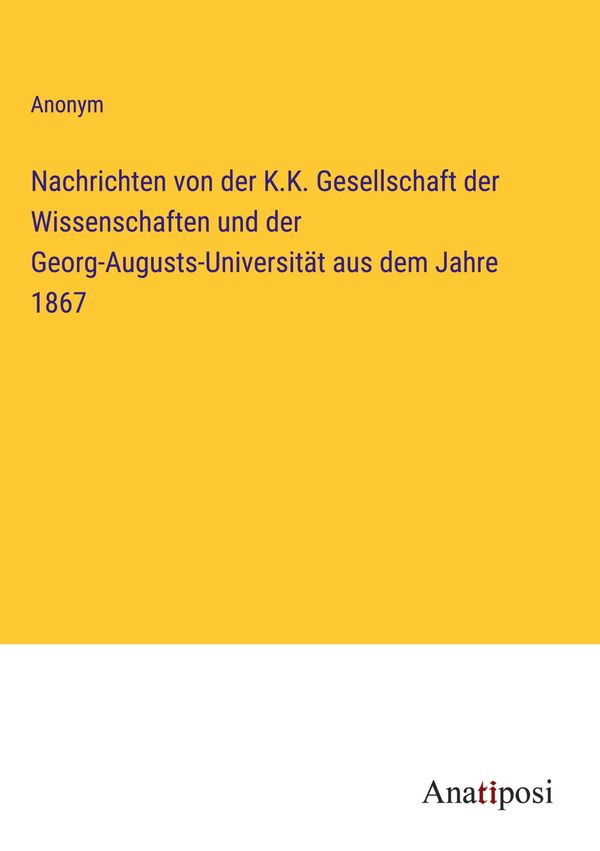 Nachrichten von der K.K. Gesellschaft der Wissenschaften und der Ge...