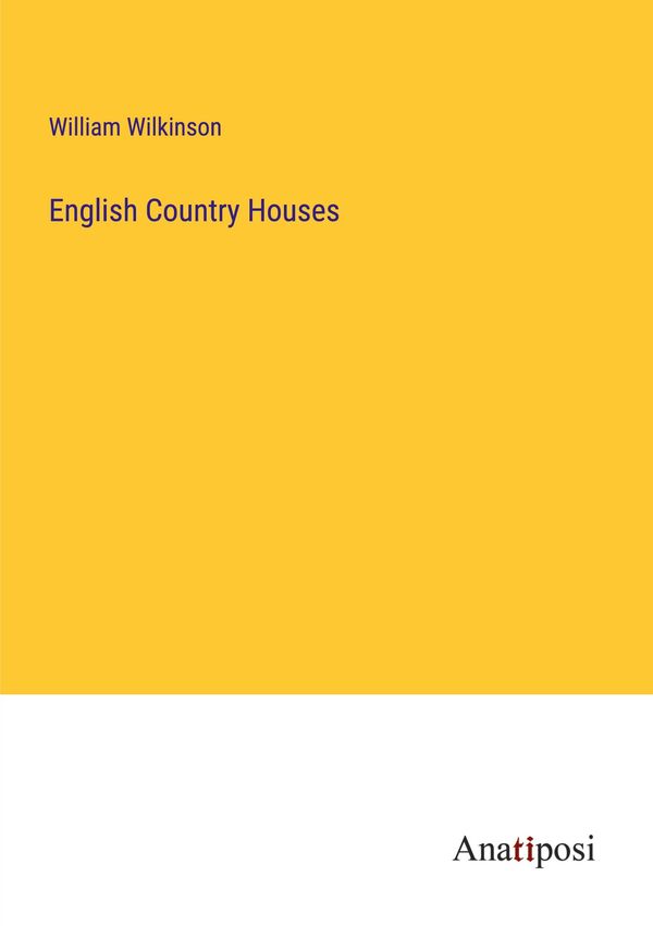 English Country Houses - William Wilkinson (Buch)