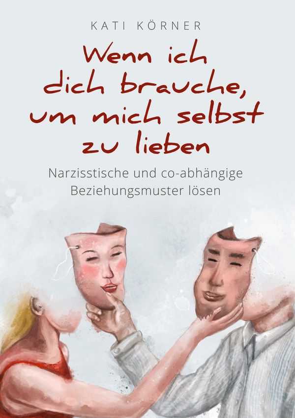 Wenn ich dich brauche, um mich selbst zu lieben - Kati Körner (Buch)