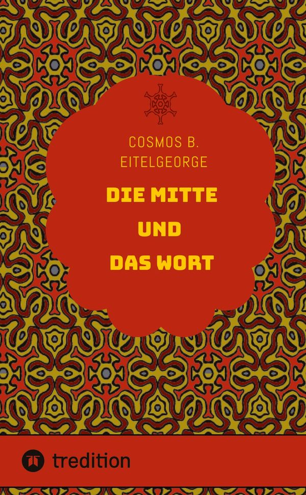 Die Mitte und das Wort - Cosmos B. Eitelgeorge (Buch)