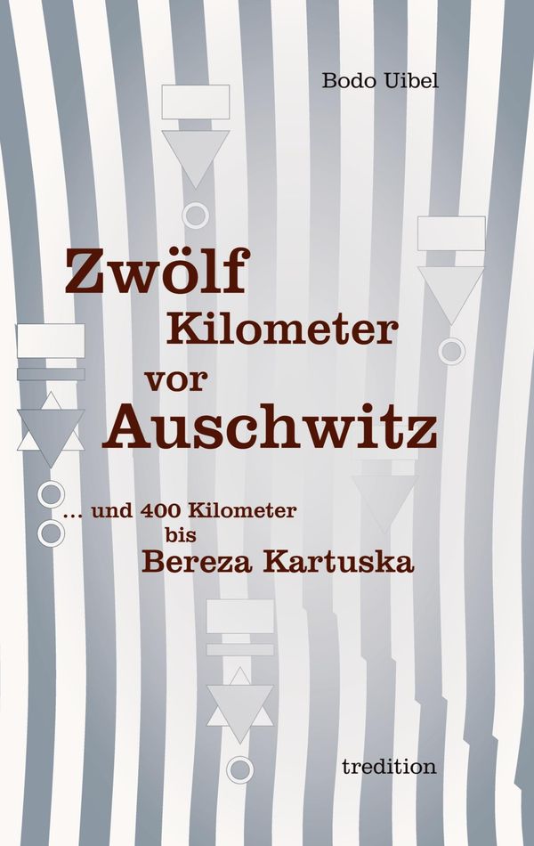 Zwölf Kilometer vor Auschwitz - Bodo Uibel (Buch)