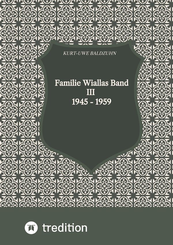 Familie Wiallas Band III 1945 - 1959 - Kurt-Uwe Baldzuhn (Buch)