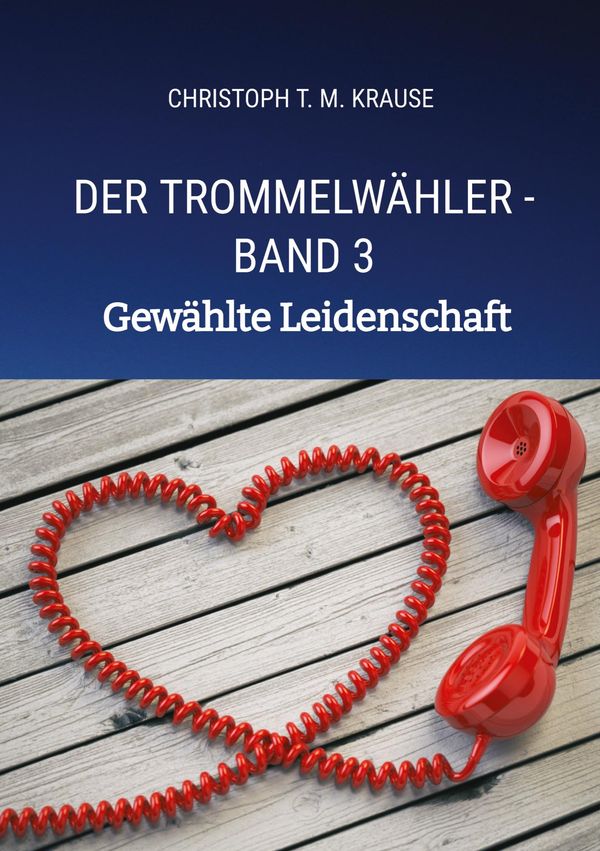 Der Trommelwähler - Band 3 - Christoph T. M. Krause (Buch)