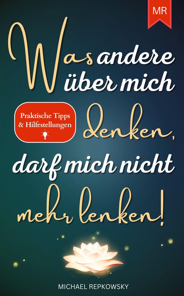 Was andere über mich denken, darf mich nicht mehr lenken! (Buch)