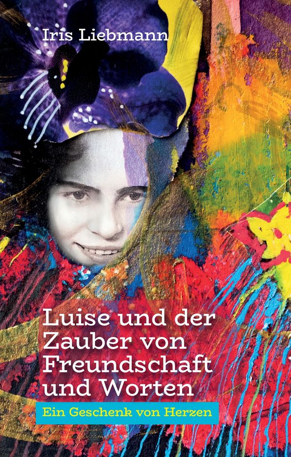 Luise und der Zauber von Freundschaft und Worten - Iris Liebmann