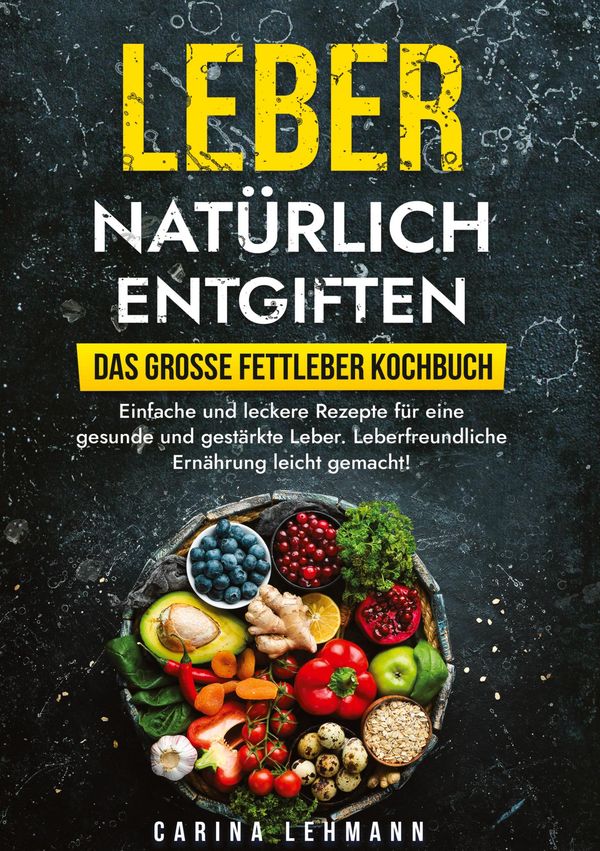 Leber natürlich entgiften - Das große Fettleber Kochbuch (Buch)