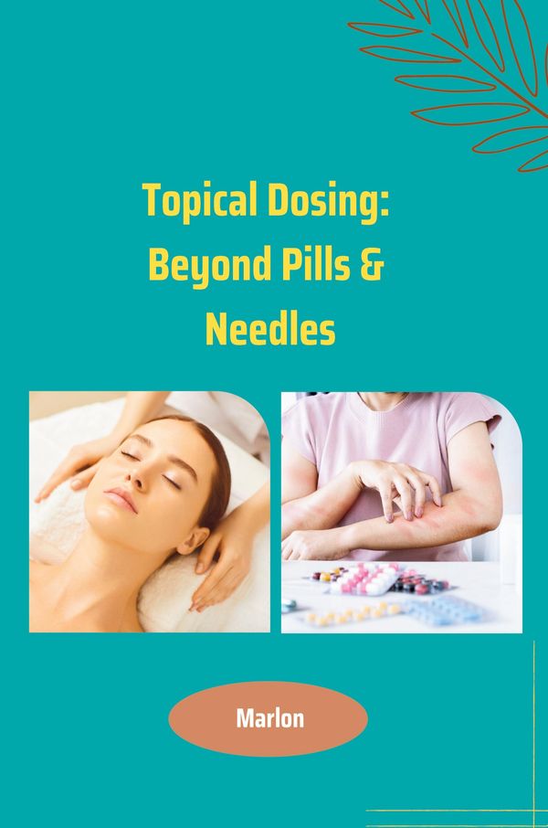 Topical Dosing: Beyond Pills & Needles - Marlon (Buch)