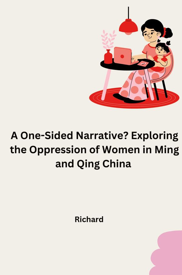A One-Sided Narrative? Exploring the Oppression of Women in Ming an...