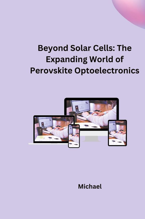Beyond Solar Cells: The Expanding World of Perovskite Optoelectroni...