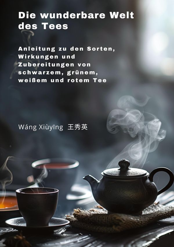 Die wunderbare Welt des Tees - Xiuying Wang (Buch)