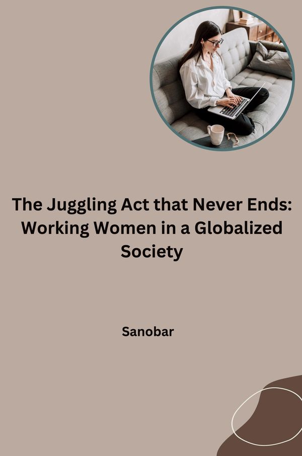 The Juggling Act that Never Ends: Working Women in a Globalized Soc...