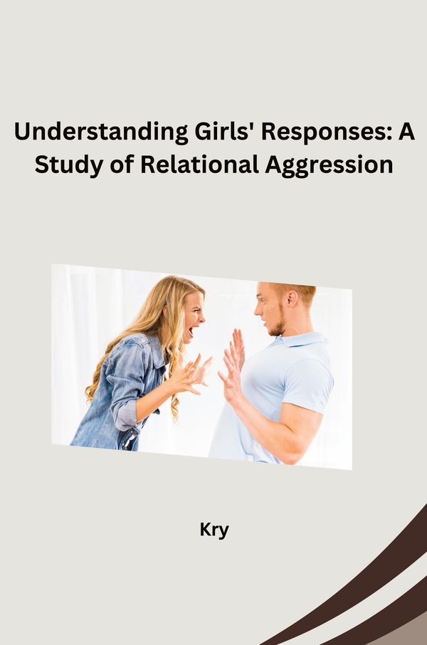Understanding Girls Responses: A Study of Relational Aggression - Kry