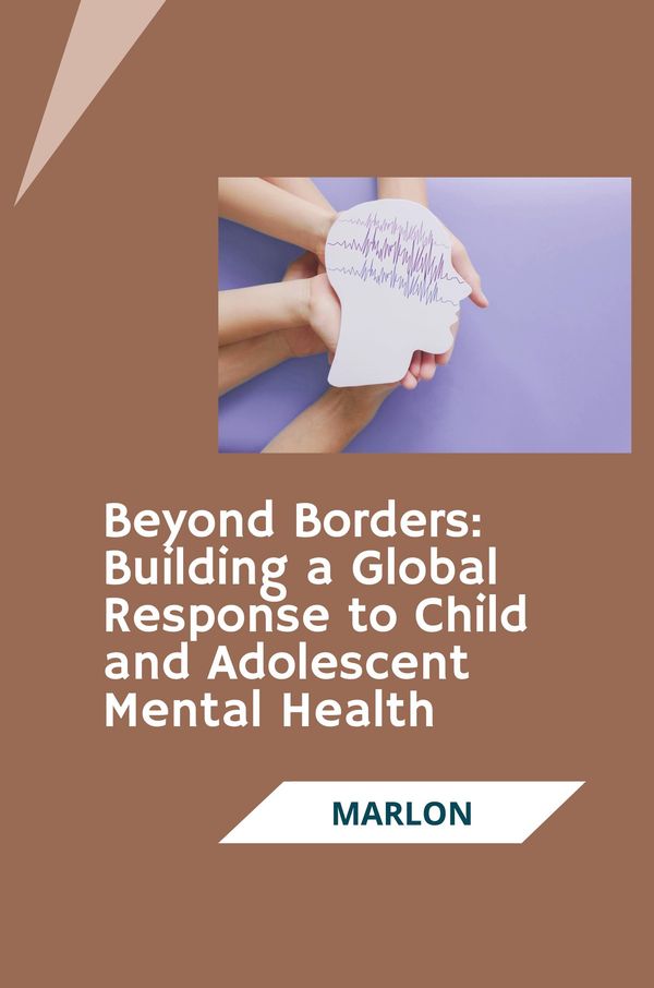 Beyond Borders: Building a Global Response to Child and Adolescent ...