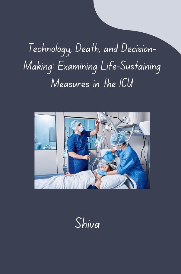 Technology, Death, and Decision-Making: Examining Life-Sustaining M...
