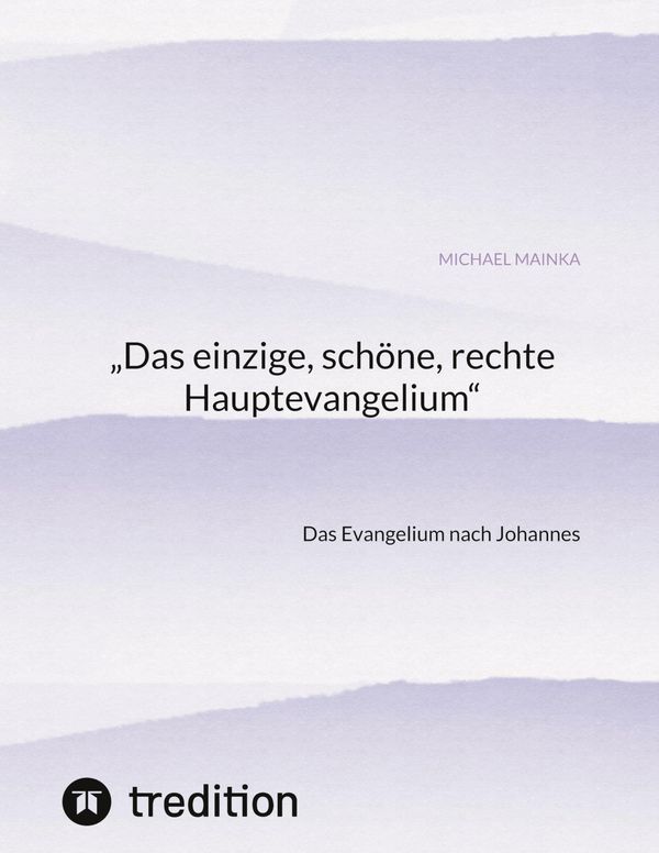 "Das einzige, schöne, rechte Hauptevangelium" - Michael Mainka (Buch)