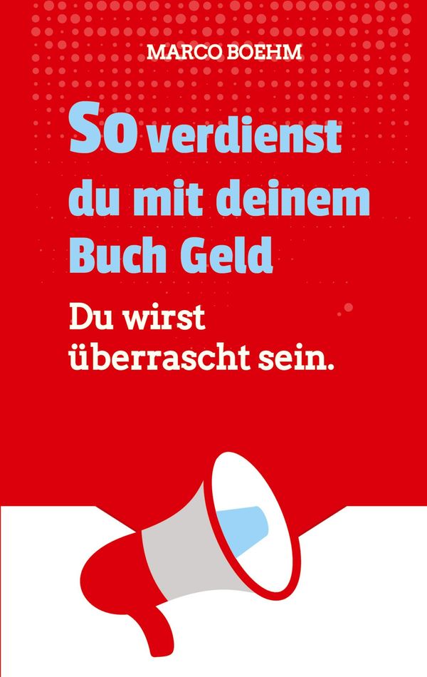 So verdienst du mit deinem Buch Geld - Marco Boehm (Buch)