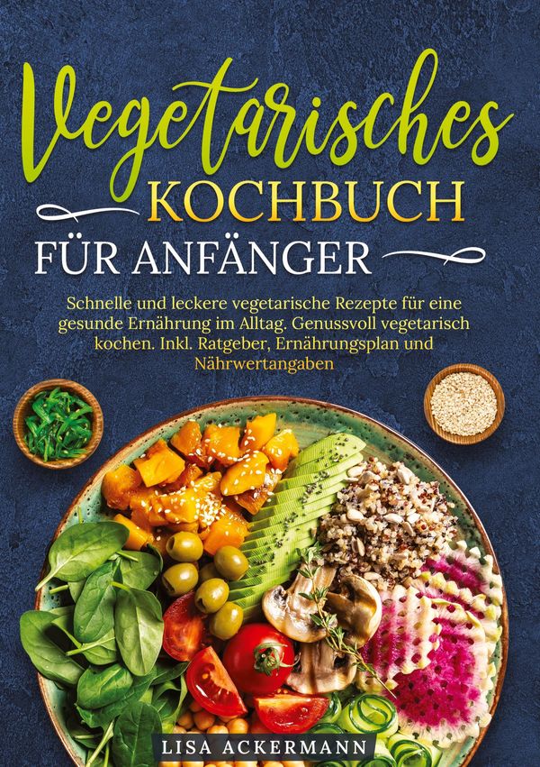 Vegetarisches Kochbuch für Anfänger - Lisa Ackermann (Buch)