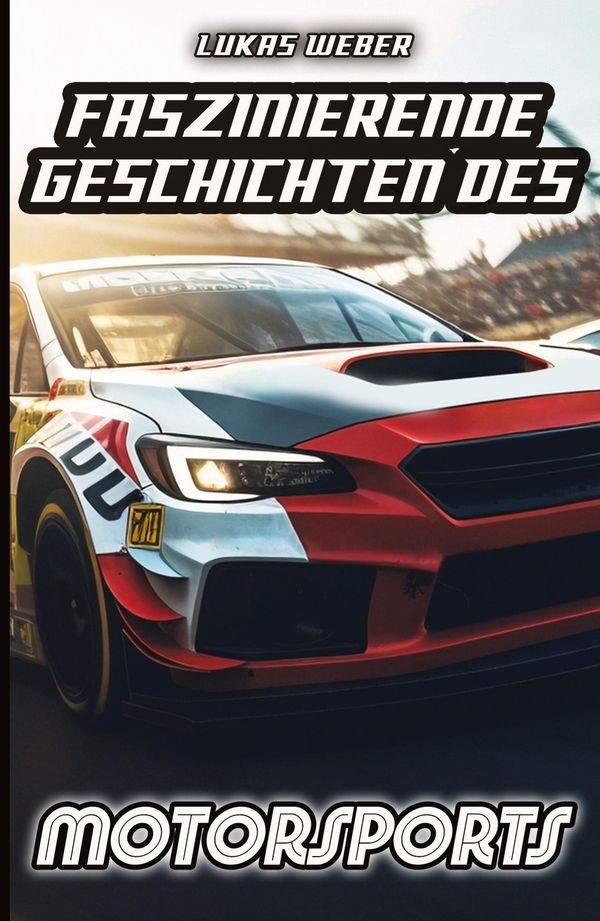 Faszinierende Geschichten des Motorsports - Lukas Weber (Buch)