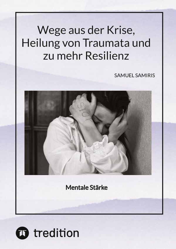 Wege aus der Krise, Heilung von Traumata und zu mehr Resilienz (Buch)
