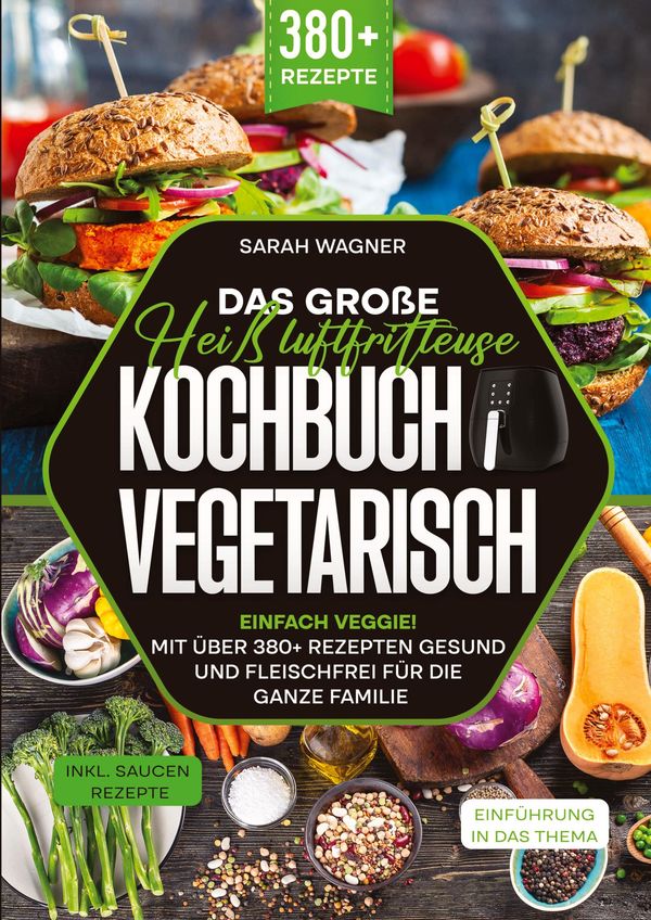 Das große Heißluftfritteuse Kochbuch Vegetarisch - Sarah Wagner (Buch)