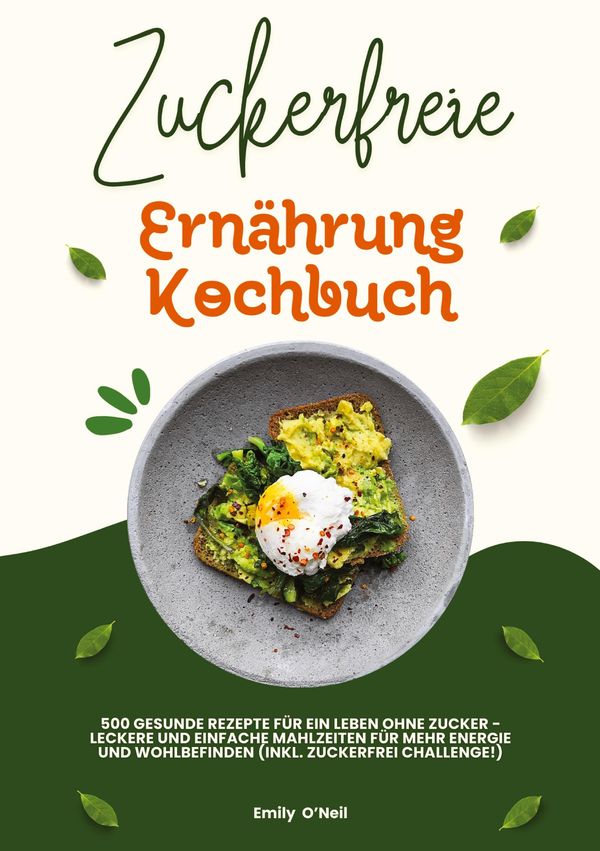 Zuckerfreie Ernährung Kochbuch: 500 gesunde Rezepte für ein Leben o...